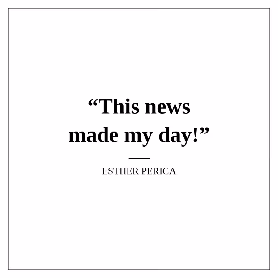 Reader quote card: “This news made my day!” — Esther Perica.